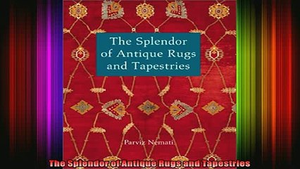 Read  The Splendor of Antique Rugs and Tapestries  Full EBook