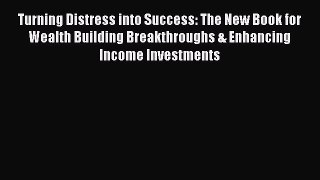 [Read book] Turning Distress into Success: The New Book for Wealth Building Breakthroughs &