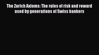 [Read book] The Zurich Axioms: The rules of risk and reward used by generations of Swiss bankers