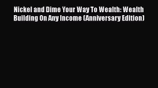 [Read book] Nickel and Dime Your Way To Wealth: Wealth Building On Any Income (Anniversary