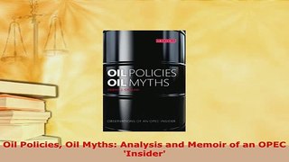 PDF  Oil Policies Oil Myths Analysis and Memoir of an OPEC Insider Download Online