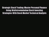 [Read book] Strategic Stock Trading: Master Personal Finance Using Wallstreetwindow Stock Investing