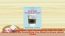 Download  The Name Therapist How Growing Up with My Odd Name Taught Me Everything You Need to Know Download Online