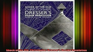 Read  Shock of the Old Christopher Dressers Design Revolution  Full EBook