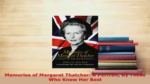 Download  Memories of Margaret Thatcher A Portrait By Those Who Knew Her Best PDF Online