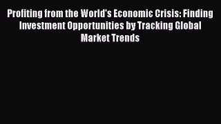 [Read book] Profiting from the World's Economic Crisis: Finding Investment Opportunities by