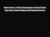 [Read book] Real Estate: 25 Best Strategies for Real Estate Investing Home Buying and Flipping