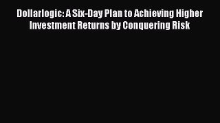 [Read book] Dollarlogic: A Six-Day Plan to Achieving Higher Investment Returns by Conquering
