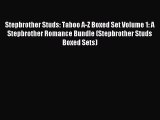 [Read PDF] Stepbrother Studs: Taboo A-Z Boxed Set Volume 1: A Stepbrother Romance Bundle (Stepbrother