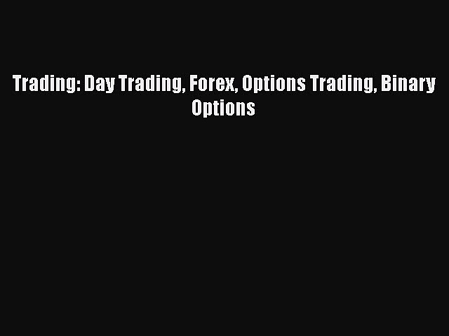 [Read book] Trading: Day Trading Forex Options Trading Binary Options [PDF] Online