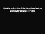 [Read book] Short Strap Strangle: A Simple Options Trading Strategy for Consistent Profits