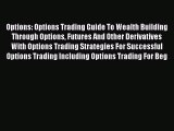 [Read book] Options: Options Trading Guide To Wealth Building Through Options Futures And Other