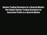 [Read book] Options Trading Strategies for a Bearish Market: Five Simple Options Trading Strategies