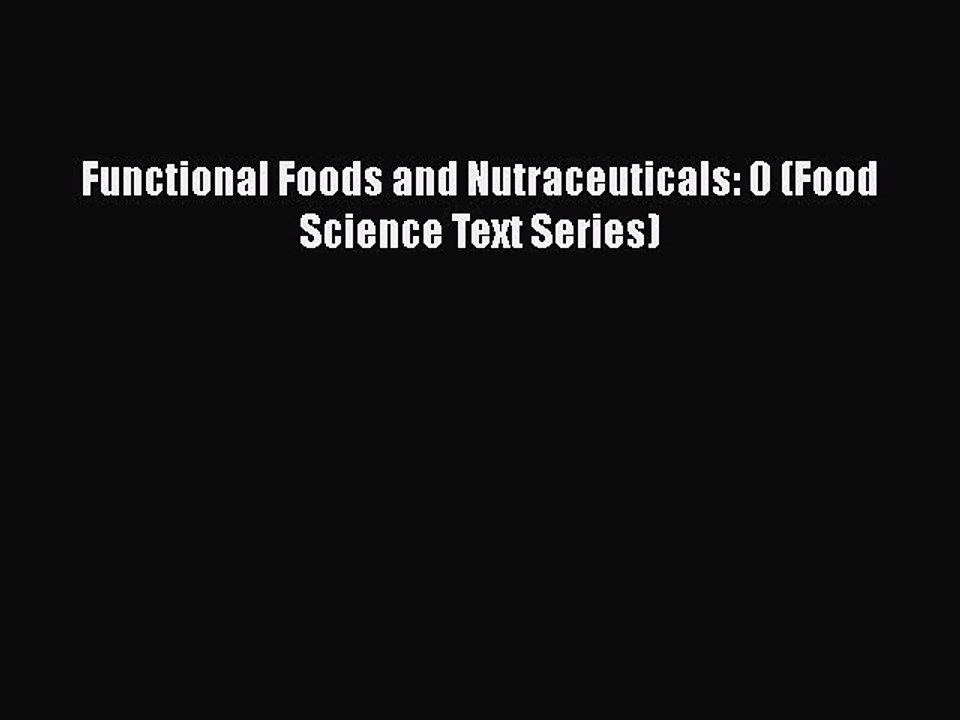 Download Functional Foods and Nutraceuticals: 0 (Food Science Text Series) Free Books
