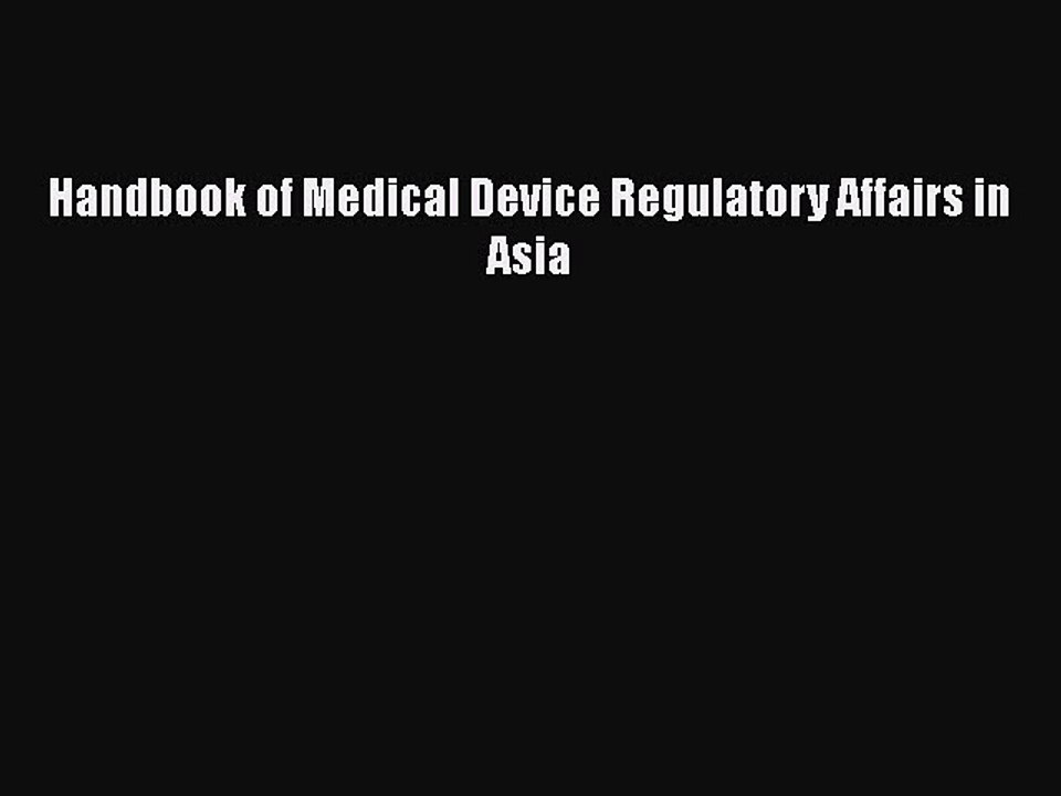 Download Handbook of Medical Device Regulatory Affairs in Asia Free Books