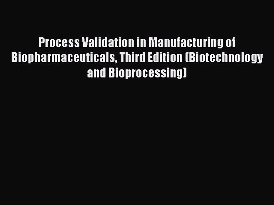PDF Process Validation in Manufacturing of Biopharmaceuticals Third Edition (Biotechnology