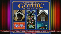 Read  Victorian Gothic House Style An Architectural and Interior Design Source Book  Full EBook