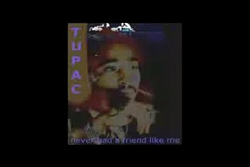 2pac -you never had a friend like me
