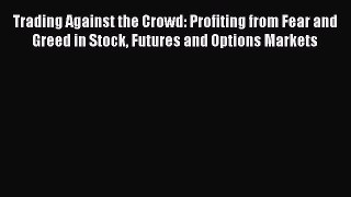 [Read book] Trading Against the Crowd: Profiting from Fear and Greed in Stock Futures and Options
