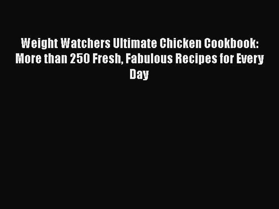 PDF Weight Watchers Ultimate Chicken Cookbook: More than 250 Fresh Fabulous Recipes for Every