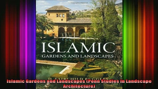 Read Islamic Gardens and Landscapes Penn Studies in Landscape Architecture Full EBook
