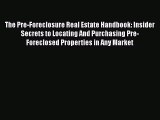 [PDF] The Pre-Foreclosure Real Estate Handbook: Insider Secrets to Locating And Purchasing