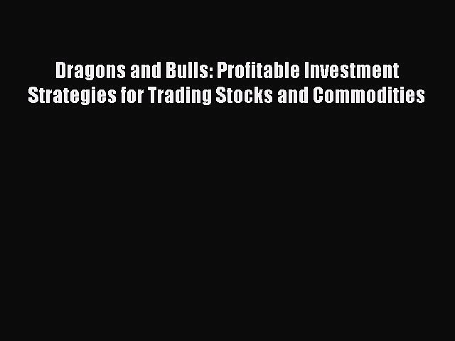 [Read book] Dragons and Bulls: Profitable Investment Strategies for Trading Stocks and Commodities