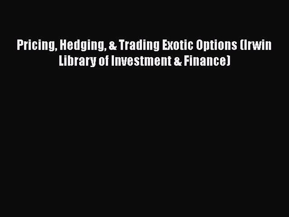 [Read book] Pricing Hedging & Trading Exotic Options (Irwin Library of Investment & Finance)