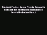 [Read book] Structured Products Volume 2: Equity Commodity Credit and New Markets (The Das