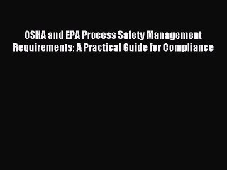 [Read PDF] OSHA and EPA Process Safety Management Requirements: A Practical Guide for Compliance