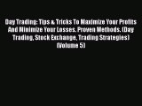 [Read book] Day Trading: Tips & Tricks To Maximize Your Profits And Minimize Your Losses. Proven