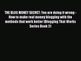 [Read book] THE BLOG MONEY SECRET: You are doing it wrong - How to make real money blogging