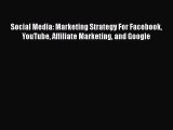 [Read book] Social Media: Marketing Strategy For Facebook YouTube Affiliate Marketing and Google