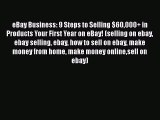 [Read book] eBay Business: 9 Steps to Selling $60000  in Products Your First Year on eBay!
