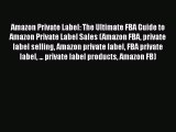 [Read book] Amazon Private Label: The Ultimate FBA Guide to Amazon Private Label Sales (Amazon