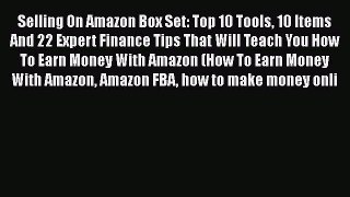 [Read book] Selling On Amazon Box Set: Top 10 Tools 10 Items And 22 Expert Finance Tips That