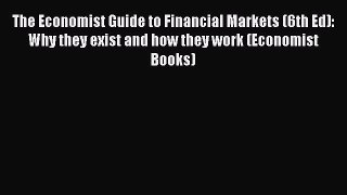 [Read book] The Economist Guide to Financial Markets (6th Ed): Why they exist and how they