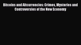 [Read book] Bitcoins and Altcurrencies: Crimes Mysteries and Controversies of the New Economy