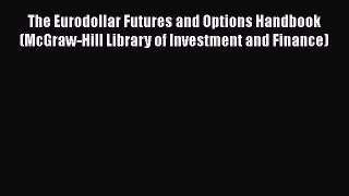 [Read book] The Eurodollar Futures and Options Handbook (McGraw-Hill Library of Investment