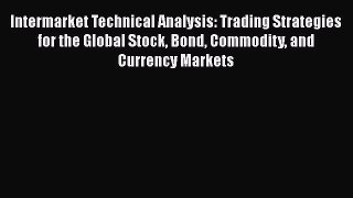 [Read book] Intermarket Technical Analysis: Trading Strategies for the Global Stock Bond Commodity