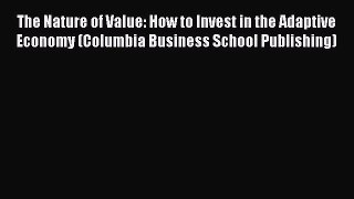 [Read book] The Nature of Value: How to Invest in the Adaptive Economy (Columbia Business School