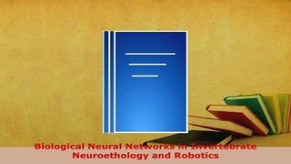 Download  Biological Neural Networks in Invertebrate Neuroethology and Robotics Free Books