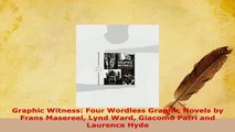 PDF  Graphic Witness Four Wordless Graphic Novels by Frans Masereel Lynd Ward Giacomo Patri Read Online