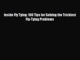 PDF Inside Fly Tying: 100 Tips for Solving the Trickiest Fly-Tying Problems Free Books