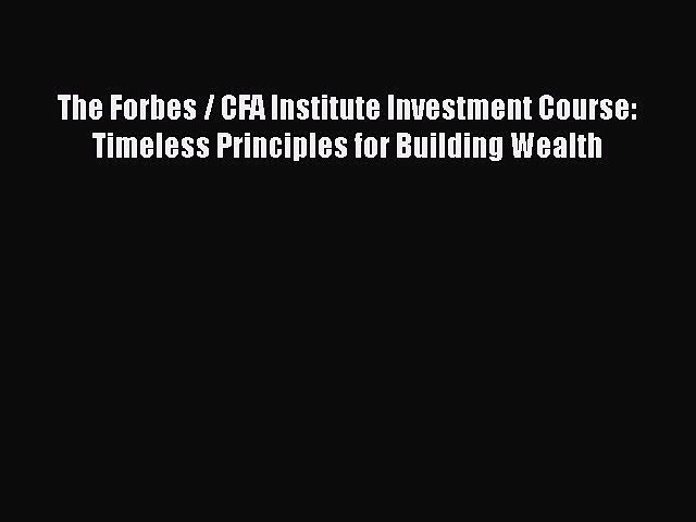 [Read book] The Forbes / CFA Institute Investment Course: Timeless Principles for Building