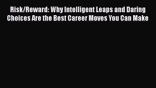 [Read book] Risk/Reward: Why Intelligent Leaps and Daring Choices Are the Best Career Moves