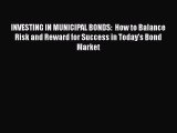 [Read book] INVESTING IN MUNICIPAL BONDS:  How to Balance Risk and Reward for Success in Today's