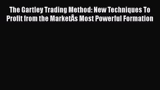 [Read book] The Gartley Trading Method: New Techniques To Profit from the MarketÂs Most Powerful