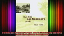 Read  Building San Franciscos Parks 18501930 Creating the North American Landscape  Full EBook
