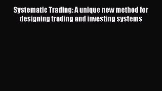 [Read book] Systematic Trading: A unique new method for designing trading and investing systems